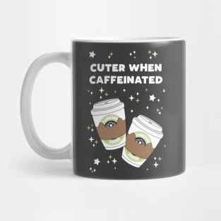 Cuter When Caffeinated Mug